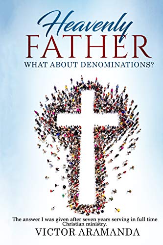 Free: Heavenly Father, What About Denominations?