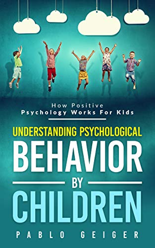 Understanding Psychological Behavior By Children: How Positive Psychology Works For Kids