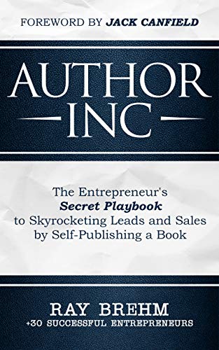 Author Inc: The Entrepreneur’s Secret Playbook to Skyrocketing Leads and Sales by Self-publishing a Book