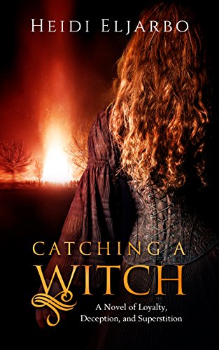 Catching a Witch: A Novel of Loyalty, Deception, and Superstition