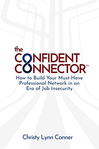 Free: The Confident Connector™: How to Build Your Must-Have Professional Network in an Era of Job Insecurity