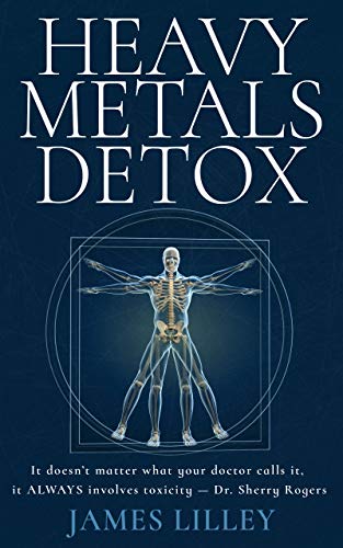 Free: Heavy Metals Detox: The simple approach to removing Aluminum, Mercury, Lead, Arsenic and Cadmium from the body