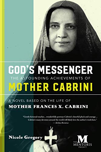 God’s Messenger, The Astounding Achievements of Mother Cabrini