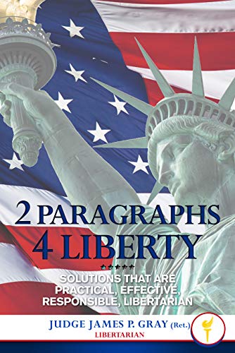 Free: 2 Paragraphs 4 Liberty: Solutions that are Practical, Effective, Responsible, Libertarian
