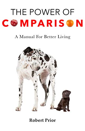 The Power of Comparison: A Manual for Better Living