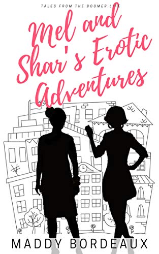 Mel and Shar’s Erotic Adventures: Tales from the Boomer Life