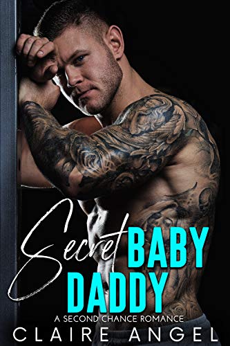 Secret Baby Daddy: A Second Chance Romance