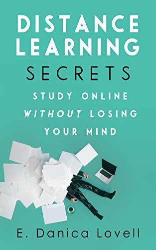 Distance Learning Secrets – Study Online Without Losing Your Mind