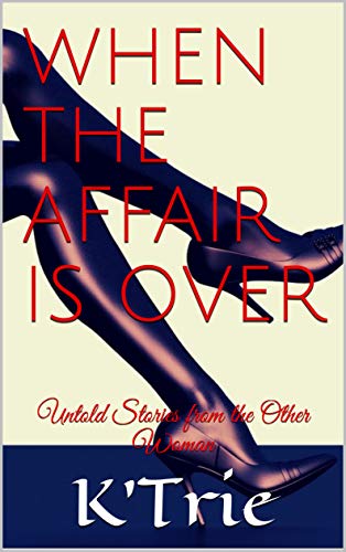 When the Affair is Over: Untold Stories from the Other Woman