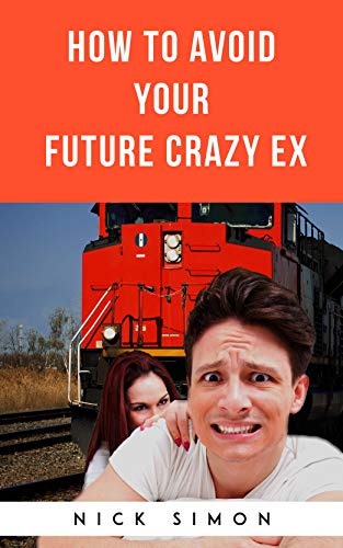 How To Avoid Your Future Crazy Ex
