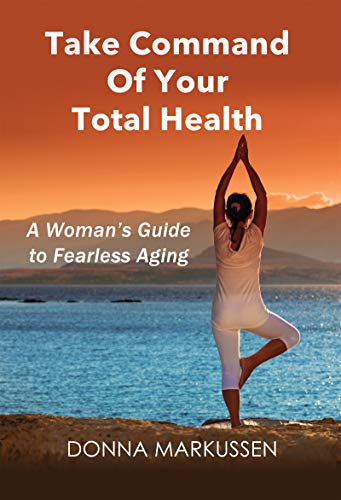 Take Command of Your Total Health: A Woman’s Guide to Fearless Aging