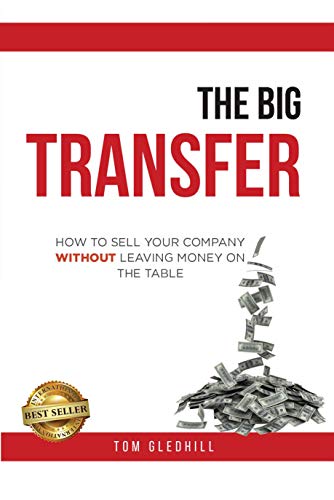 Free: The Big Transfer: How to Sell Your Company Without Leaving Money on the Table