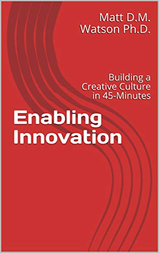 Free: Enabling Innovation: Building a Creative Culture in 45-Minutes