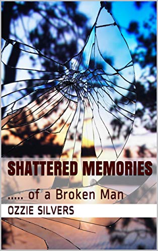 Shattered Memories: …..of a Broken Man