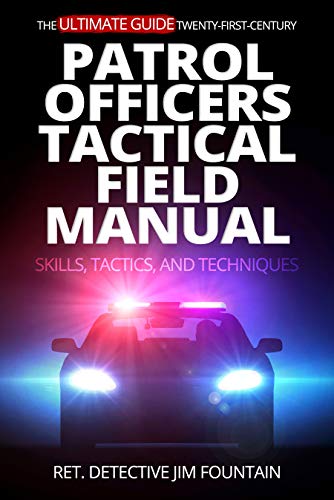 Free: The Ultimate Guide – Twenty-First-Century Patrol Officers Tactical Field Manual: Skills, Tactics, and Techniques