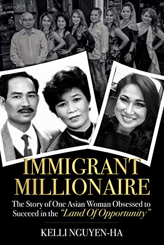 Free: Immigrant Millionaire : The Story of One Asian Woman Obsessed to Succeed in the Land of Opportunity
