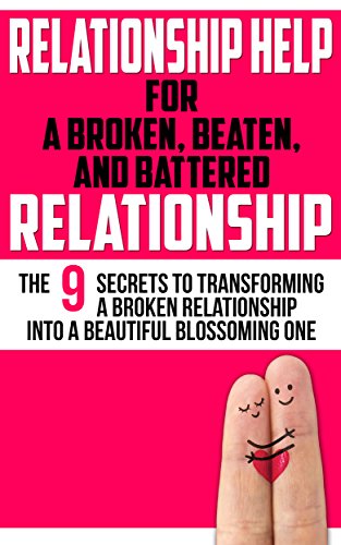 Relationship Help For a Broken, Beaten, and Battered Relationship