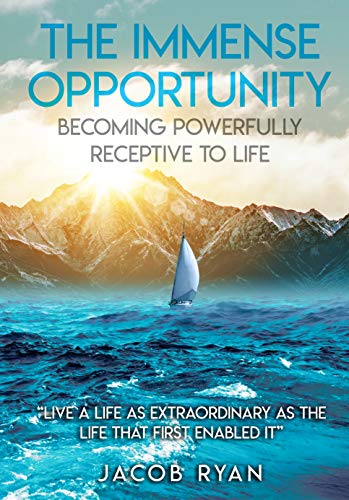 Free: The Immense Opportunity: Becoming Powerfully Receptive to Life
