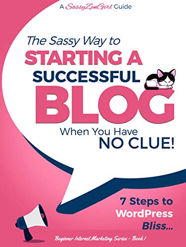 Free: The Sassy Way To Starting A Successful Blog When You Have NO CLUE! 7 Steps To WordPress Bliss…