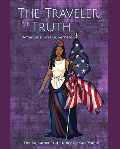 The Traveler of Truth (Sojourner Truth) America’s First Superhero