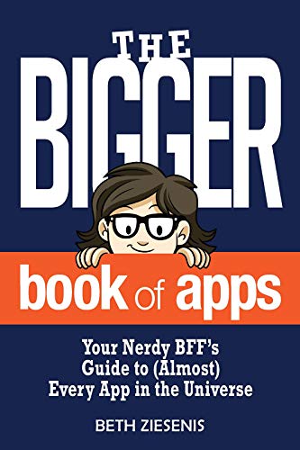 Free: The BIGGER Book of Apps: Your Nerdy BFF’s Guide to (Almost) Every App in the Universe