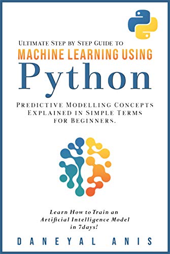 Ultimate Step By Step Guide to Machine Learning Using Python