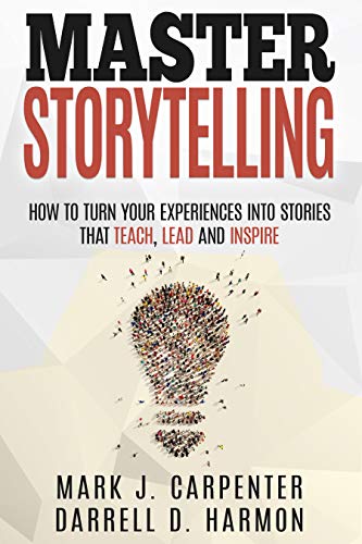 Free: Master Storytelling: How to Turn Your Experiences into Stories that Teach, Lead, and Inspire