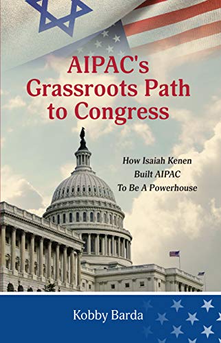 AIPAC’s Grassroots Path to Congress: How Isaiah Kenen Built AIPAC to Be A Powerhouse