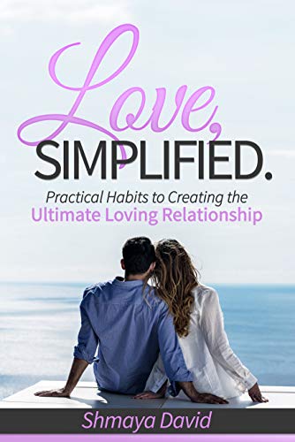 Free: Love, Simplified: Practical Habits to Creating the Ultimate Loving Relationship