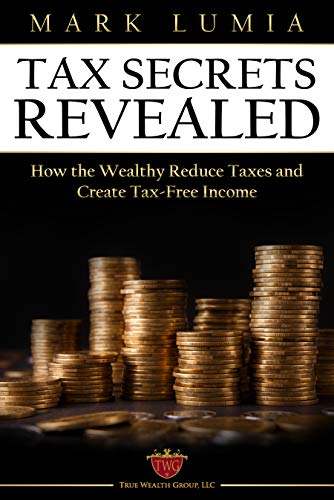 Free: Tax Secrets Revealed : How the Wealthy Reduce Taxes and Create Tax-Free Income