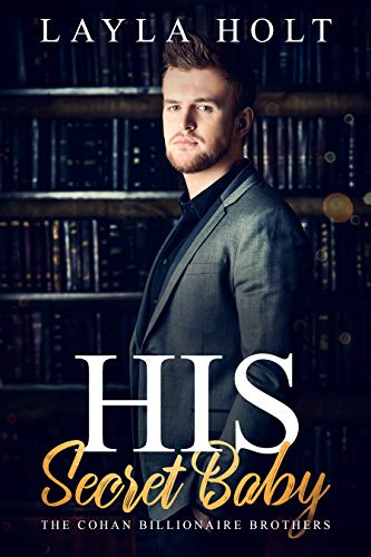 His Secret Baby (The Cohan Billionaire Brothers Book One)
