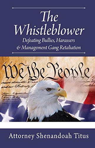 The Whistleblower: Defeating Bullies, Harassers & Management Gang Retaliation