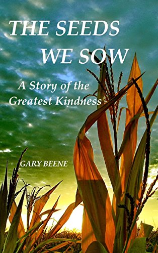 THE SEEDS WE SOW: A Story of the Greatest Kindness