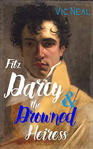 Free: Fitz Darcy and the Drowned Heiress: A Pride and Prejudice Continuation (Fitz Darcy Adventures Book 1)
