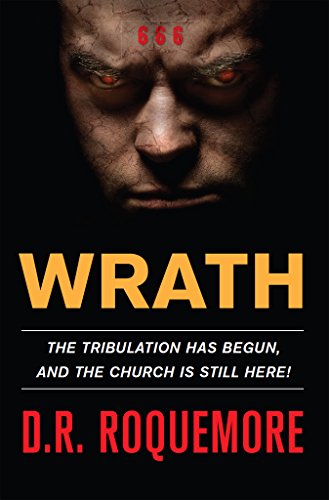 Free: Wrath – The Tribulation Has Begun and The Church is Still Here!