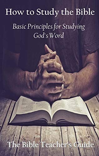 Free: How to Study the Bible: Basic Principles for Studying God’s Word