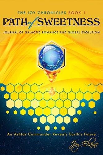 Free: Path of Sweetness: Journal of Galactic Romance and Global Evolution (The Joy Chronicles Book 1)