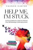 Free: Help Me, I’m Stuck: Six proven methods to shift your mindset from self-sabotage to self-improvement