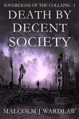 Free: Death by Decent Society (Sovereigns of the Collapse: Book 1)