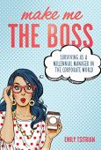 Make Me the Boss: Surviving as A Millennial Manager in the Corporate World