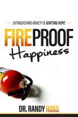 Free: Fireproof Happiness : Extinguishing Anxiety & Igniting Hope