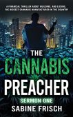 Free: The Cannabis Preacher: Sermon One: A financial thriller about building and losing the biggest Cannabis Manufacturer in the country
