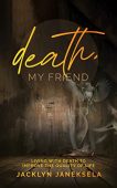 Death, My Friend: Living with death to improve the quality of life