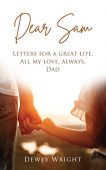 Dear Sam: Letters for a Great Life. All My Love, Always, Dad