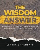 The Wisdom Answer: Equipping Teens Living in a Culture of Deception An Interaction Journal Based on Proverbs 1-9