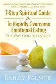 Free: 7-Step Spiritual Guide To Rapidly Overcome Emotional Eating The Way God Intended: Improve Eating Habits, Lose Weight Strengthen Your Faith & Enhance Your Mind