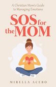 SOS for the MOM: A Christian Mom’s Guide to Managing Emotions