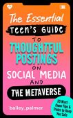 Free: The Essential Teen’s Guide to Thoughtful Postings on Social Media and the Metaverse: 30 Must-Know Tips & Tricks to Keep You Safe