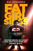 Free: Fat Girl Sings: Discovering, Embracing, and Leveraging Racial Identity on the Football Field, in Business, and in Life