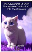 The Adventures of Snow The Siamese Cat Book #1 Into the Unknown
